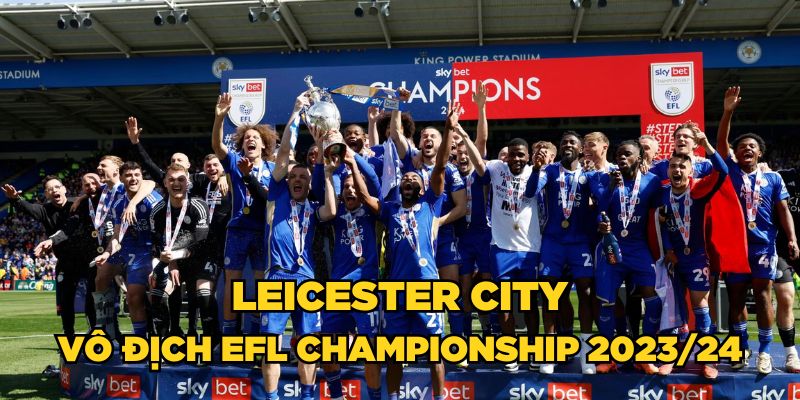 Leicester City vô địch EFL Championship 2023/24